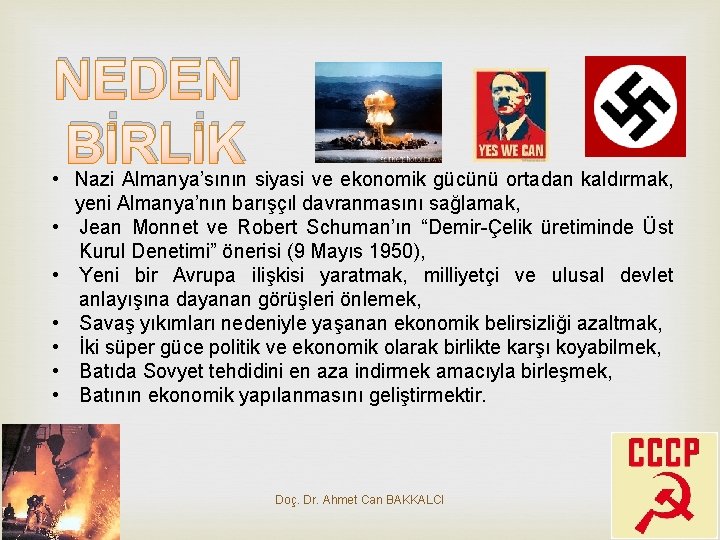 NEDEN BİRLİK • Nazi Almanya’sının siyasi ve ekonomik gücünü ortadan kaldırmak, yeni Almanya’nın barışçıl