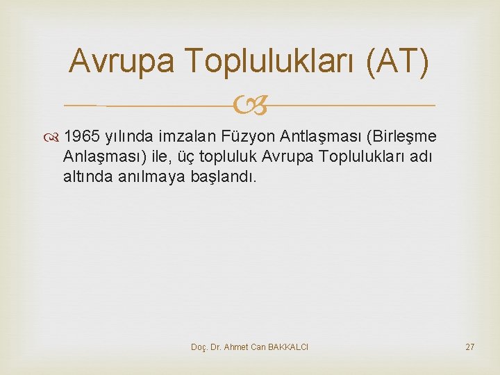 Avrupa Toplulukları (AT) 1965 yılında imzalan Füzyon Antlaşması (Birleşme Anlaşması) ile, üç topluluk Avrupa