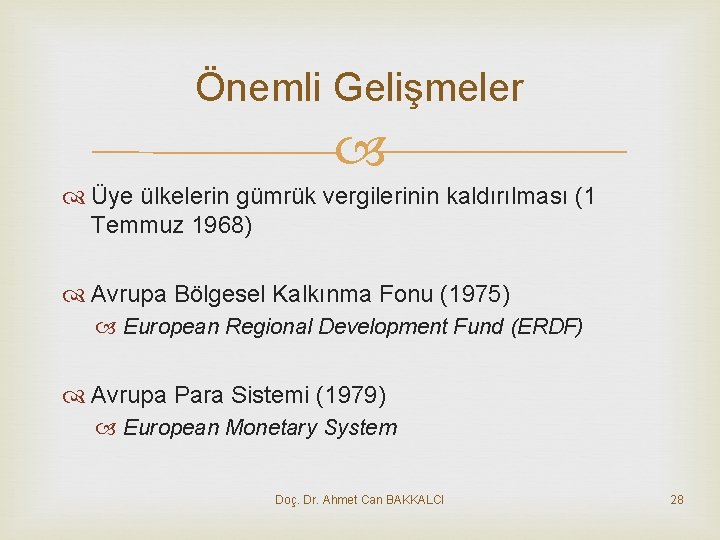 Önemli Gelişmeler Üye ülkelerin gümrük vergilerinin kaldırılması (1 Temmuz 1968) Avrupa Bölgesel Kalkınma Fonu