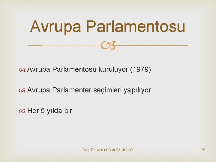 Avrupa Parlamentosu kuruluyor (1979) Avrupa Parlamenter seçimleri yapılıyor Her 5 yılda bir Doç. Dr.