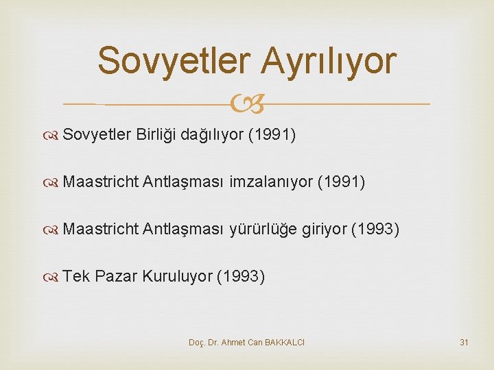 Sovyetler Ayrılıyor Sovyetler Birliği dağılıyor (1991) Maastricht Antlaşması imzalanıyor (1991) Maastricht Antlaşması yürürlüğe giriyor