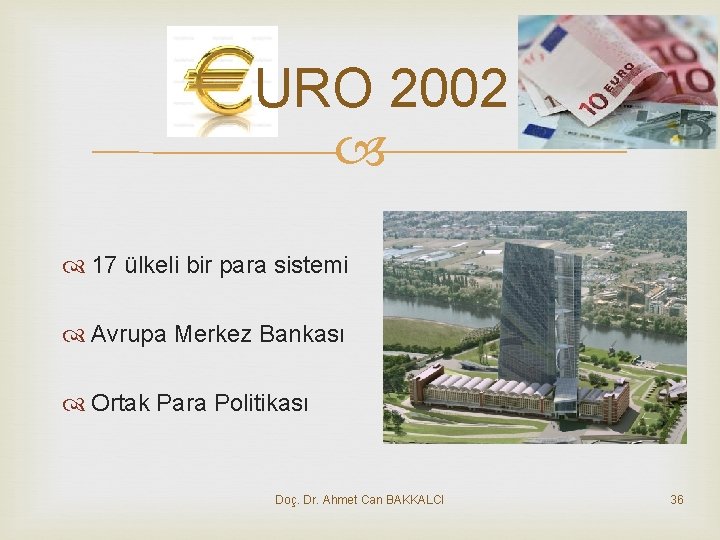 URO 2002 17 ülkeli bir para sistemi Avrupa Merkez Bankası Ortak Para Politikası Doç.