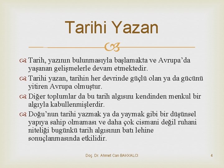 Tarihi Yazan Tarih, yazının bulunmasıyla başlamakta ve Avrupa’da yaşanan gelişmelerle devam etmektedir. Tarihi yazan,