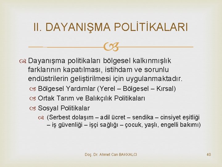 II. DAYANIŞMA POLİTİKALARI Dayanışma politikaları bölgesel kalkınmışlık farklarının kapatılması, istihdam ve sorunlu endüstrilerin geliştirilmesi