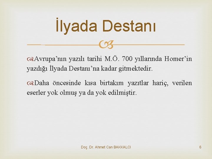 İlyada Destanı Avrupa’nın yazılı tarihi M. Ö. 700 yıllarında Homer’in yazdığı İlyada Destanı’na kadar