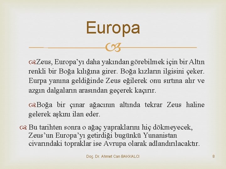 Europa Zeus, Europa’yı daha yakından görebilmek için bir Altın renkli bir Boğa kılığına girer.