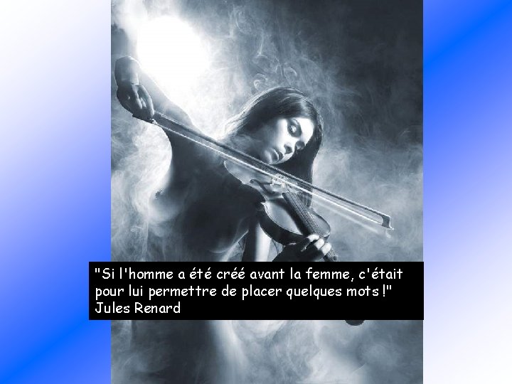 "Si l'homme a été créé avant la femme, c'était pour lui permettre de placer