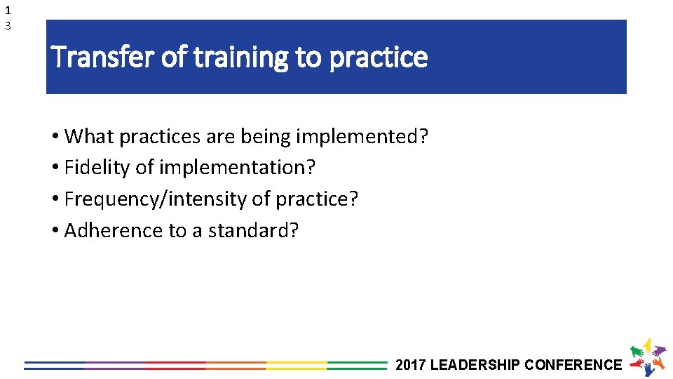 1 3 Transfer of training to practice • What practices are being implemented? •