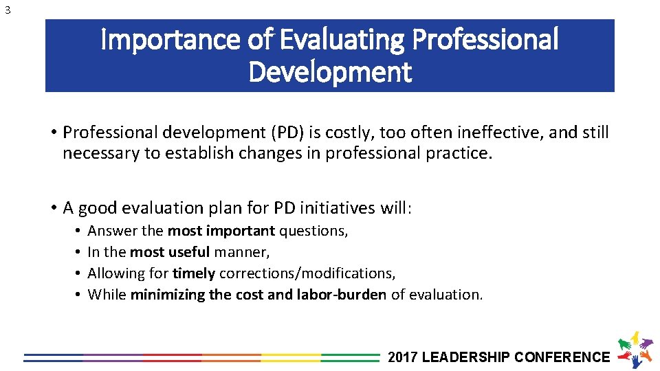 3 Importance of Evaluating Professional Development • Professional development (PD) is costly, too often