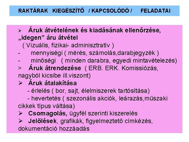 RAKTÁRAK KIEGÉSZÍTŐ / KAPCSOLÓDÓ / FELADATAI Áruk átvételének és kiadásának ellenőrzése, „idegen” áru átvétel