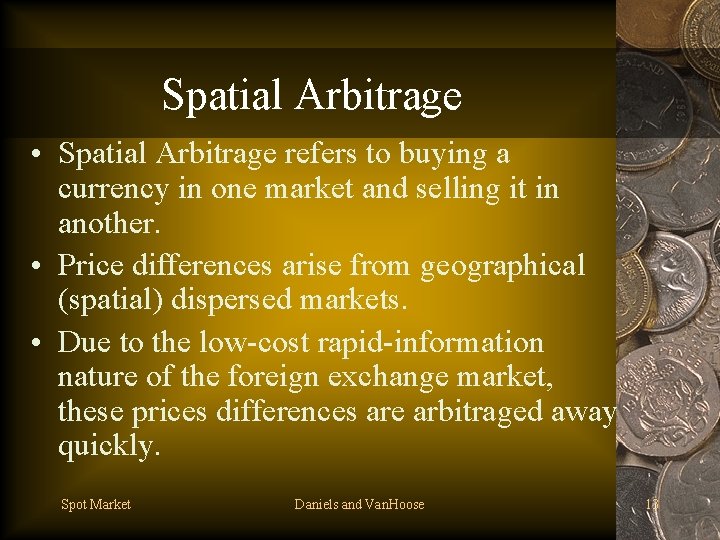 Spatial Arbitrage • Spatial Arbitrage refers to buying a currency in one market and