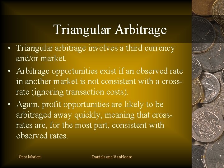 Triangular Arbitrage • Triangular arbitrage involves a third currency and/or market. • Arbitrage opportunities