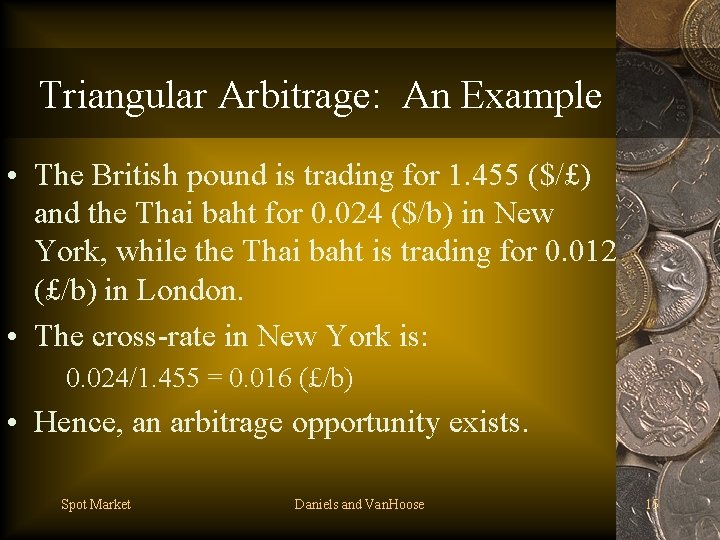 Triangular Arbitrage: An Example • The British pound is trading for 1. 455 ($/£)