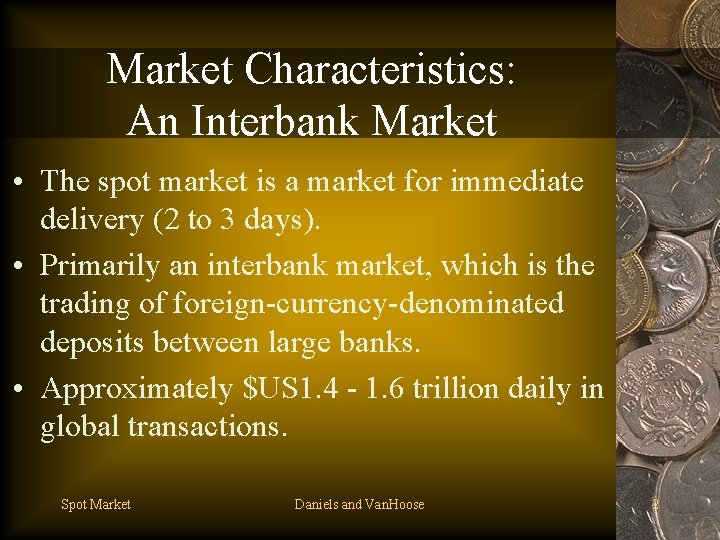 Market Characteristics: An Interbank Market • The spot market is a market for immediate