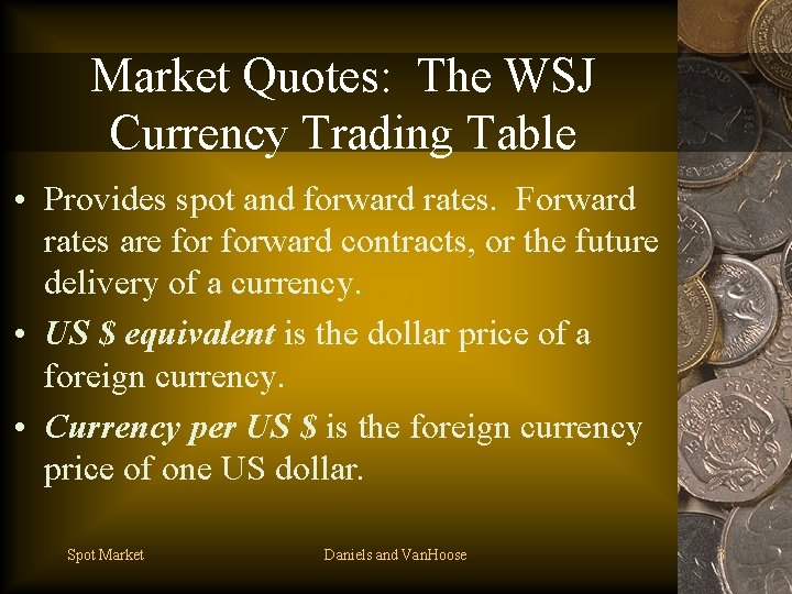 Market Quotes: The WSJ Currency Trading Table • Provides spot and forward rates. Forward