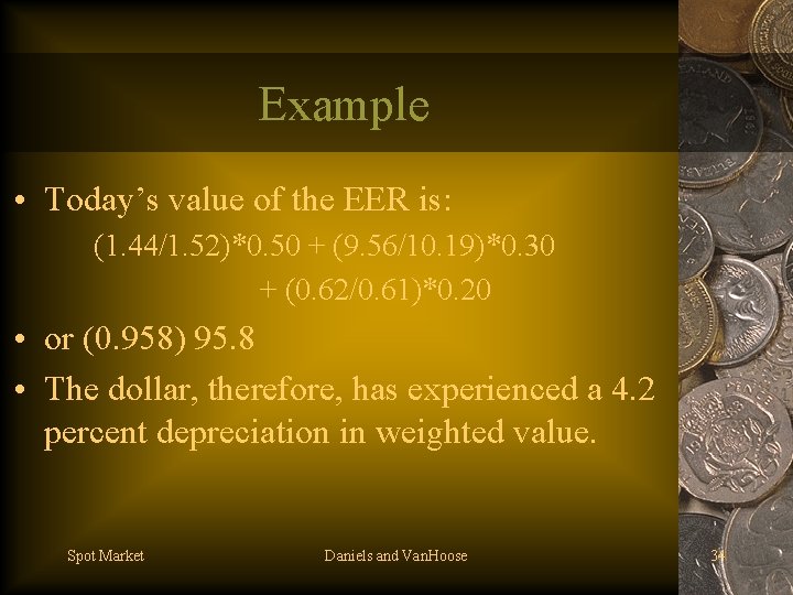 Example • Today’s value of the EER is: (1. 44/1. 52)*0. 50 + (9.