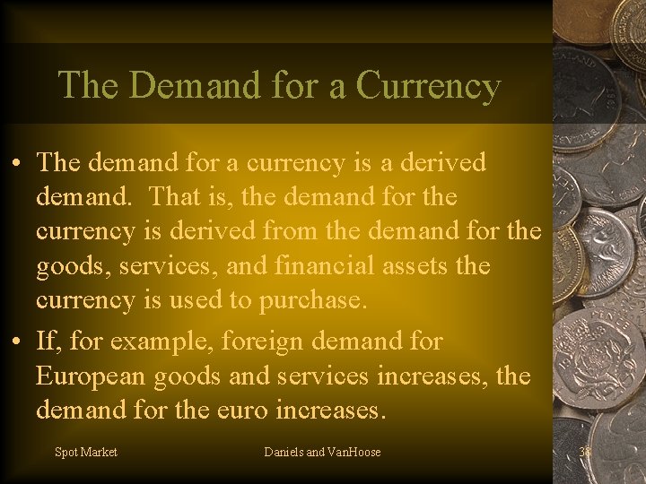 The Demand for a Currency • The demand for a currency is a derived