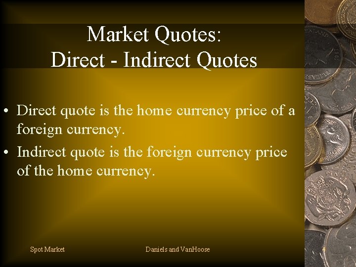 Market Quotes: Direct - Indirect Quotes • Direct quote is the home currency price