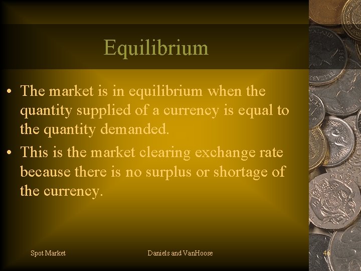 Equilibrium • The market is in equilibrium when the quantity supplied of a currency