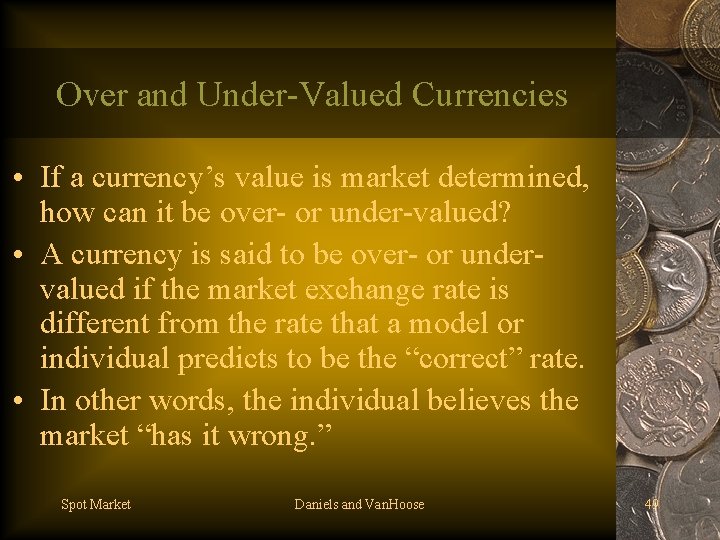 Over and Under-Valued Currencies • If a currency’s value is market determined, how can