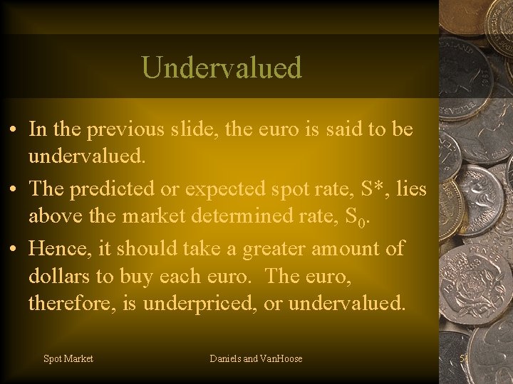 Undervalued • In the previous slide, the euro is said to be undervalued. •