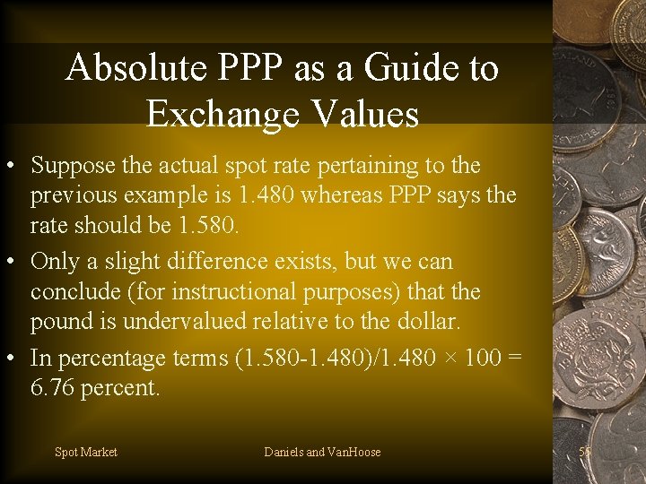 Absolute PPP as a Guide to Exchange Values • Suppose the actual spot rate