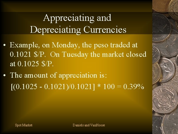 Appreciating and Depreciating Currencies • Example, on Monday, the peso traded at 0. 1021