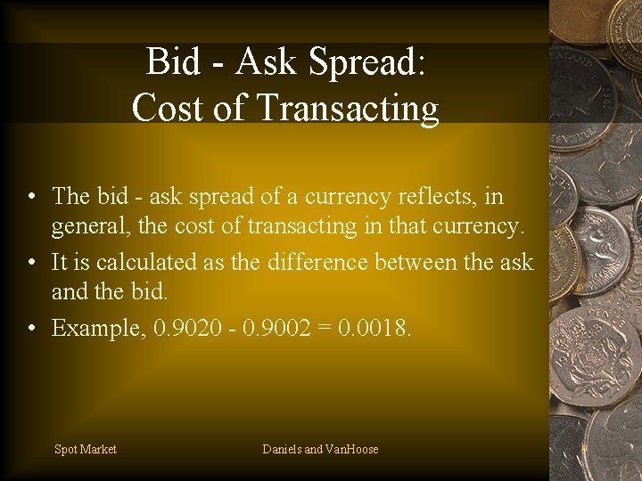 Bid - Ask Spread: Cost of Transacting • The bid - ask spread of