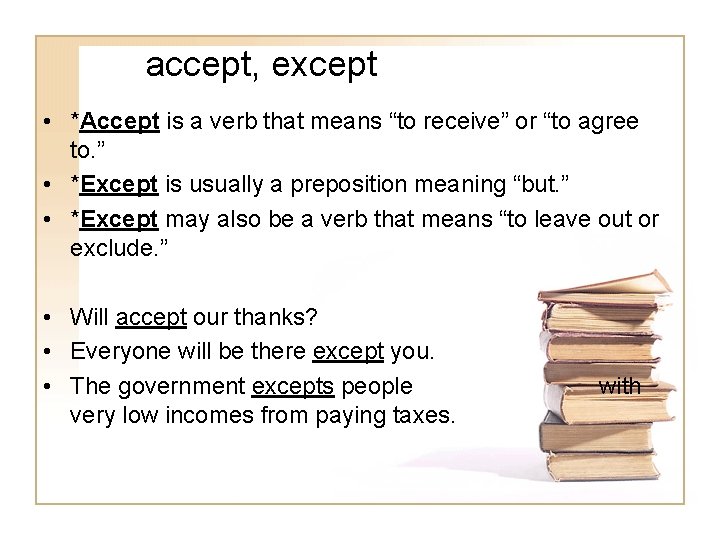accept, except • *Accept is a verb that means “to receive” or “to agree
