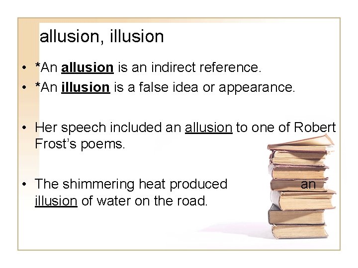 allusion, illusion • *An allusion is an indirect reference. • *An illusion is a