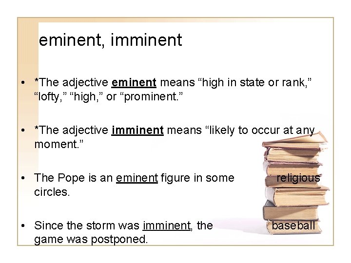 eminent, imminent • *The adjective eminent means “high in state or rank, ” “lofty,