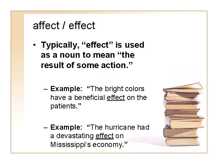 affect / effect • Typically, “effect” is used as a noun to mean “the