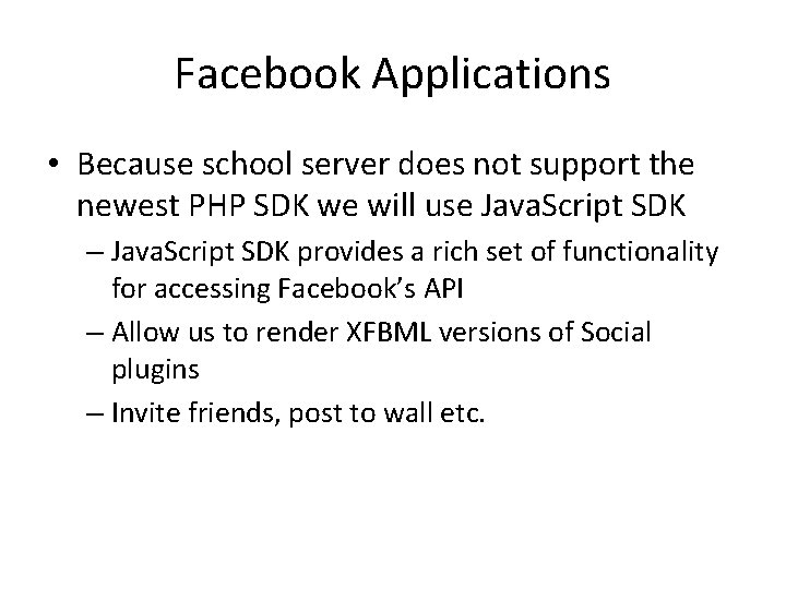 Facebook Applications • Because school server does not support the newest PHP SDK we