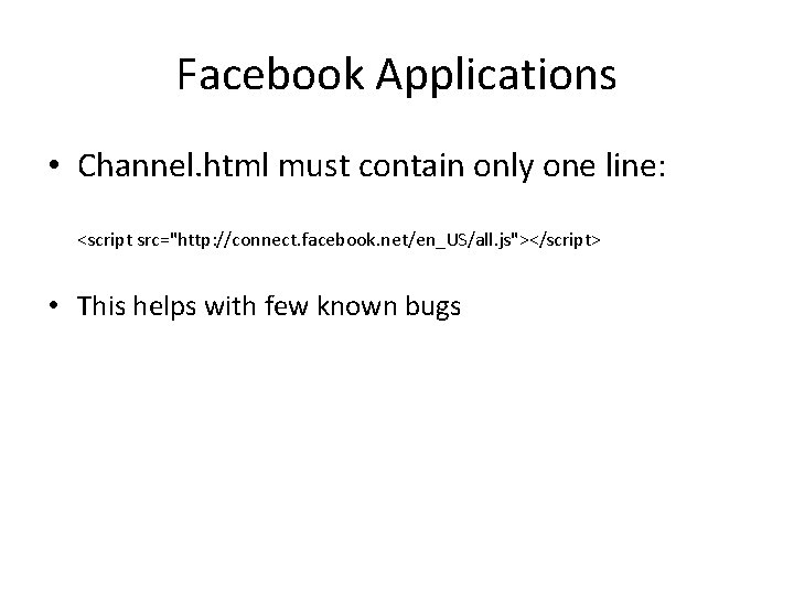 Facebook Applications • Channel. html must contain only one line: <script src="http: //connect. facebook.