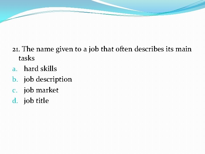 21. The name given to a job that often describes its main tasks a.