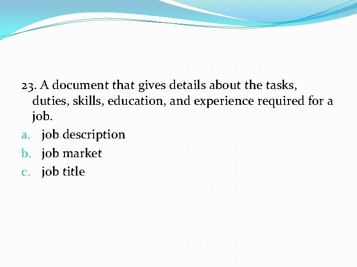 23. A document that gives details about the tasks, duties, skills, education, and experience