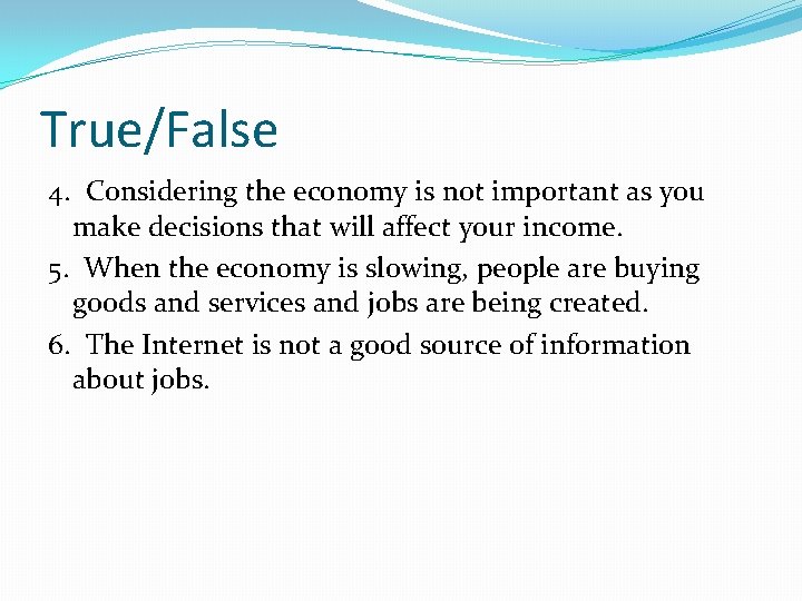 True/False 4. Considering the economy is not important as you make decisions that will