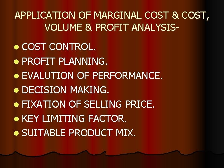 APPLICATION OF MARGINAL COST & COST, VOLUME & PROFIT ANALYSISl COST CONTROL. l PROFIT