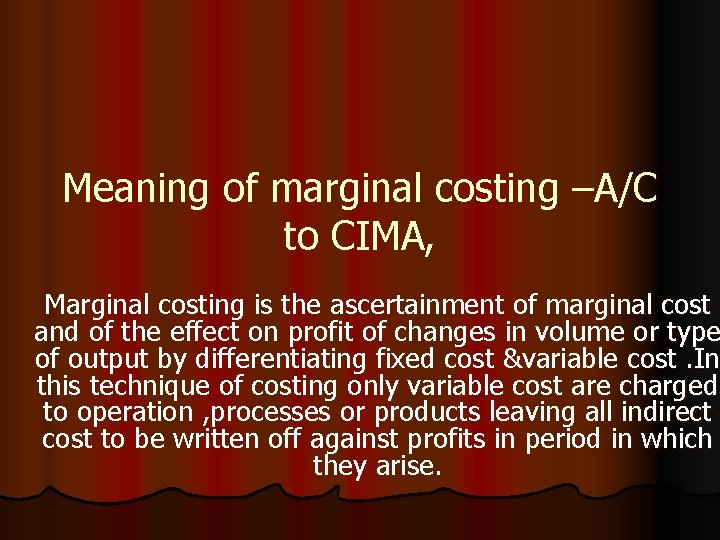 Meaning of marginal costing –A/C to CIMA, Marginal costing is the ascertainment of marginal