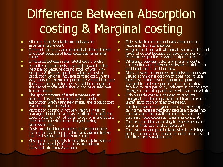 Difference Between Absorption costing & Marginal costing l l l l All costs fixed