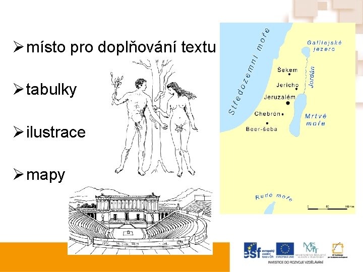 Ø místo pro doplňování textu Ø tabulky Ø ilustrace Ø mapy 