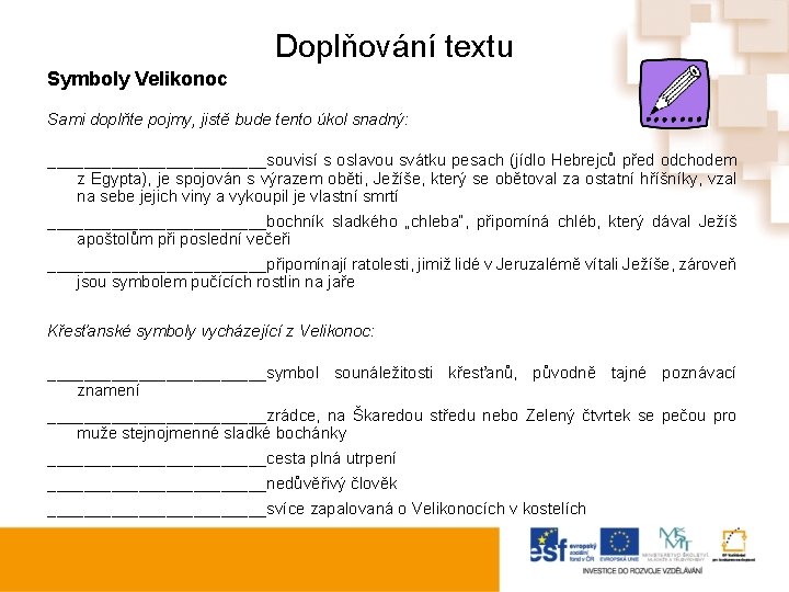 Doplňování textu Symboly Velikonoc Sami doplňte pojmy, jistě bude tento úkol snadný: ____________souvisí s