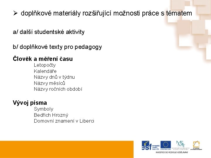 Ø doplňkové materiály rozšiřující možnosti práce s tématem a/ další studentské aktivity b/ doplňkové