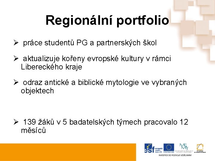 Regionální portfolio Ø práce studentů PG a partnerských škol Ø aktualizuje kořeny evropské kultury