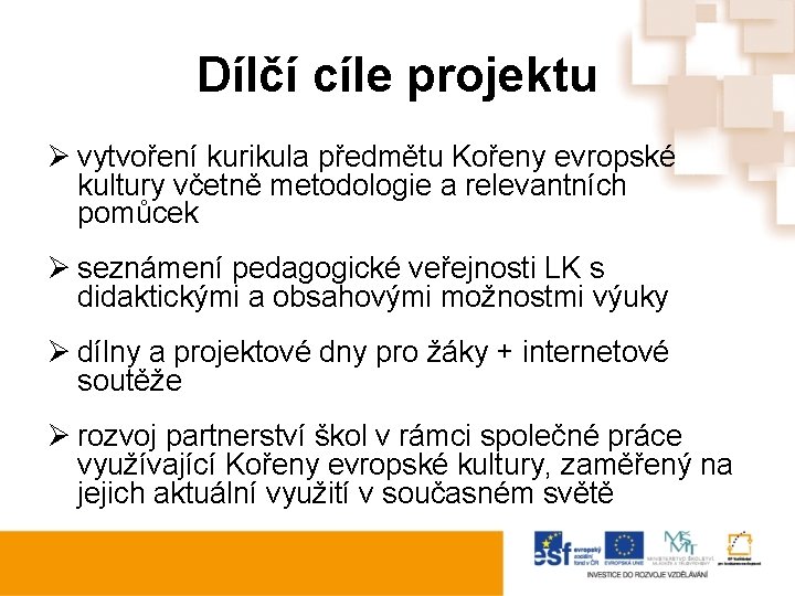 Dílčí cíle projektu Ø vytvoření kurikula předmětu Kořeny evropské kultury včetně metodologie a relevantních