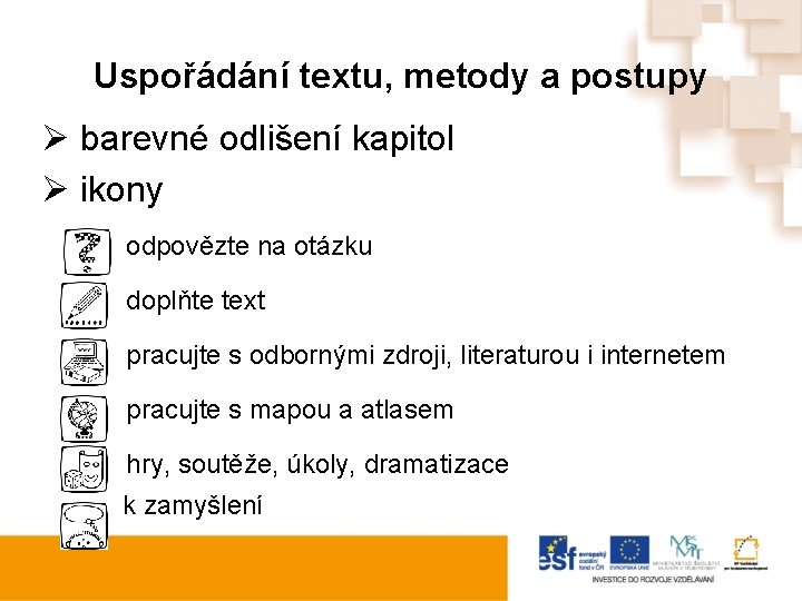 Uspořádání textu, metody a postupy Ø barevné odlišení kapitol Ø ikony odpovězte na otázku