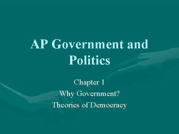 AP Government and Politics Chapter 1 Why Government? Theories of Democracy 