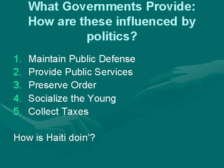 What Governments Provide: How are these influenced by politics? 1. 2. 3. 4. 5.