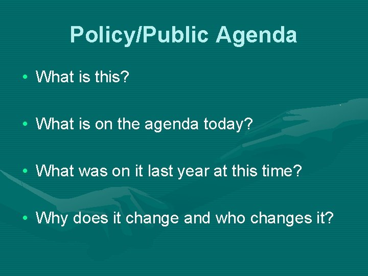 Policy/Public Agenda • What is this? • What is on the agenda today? •