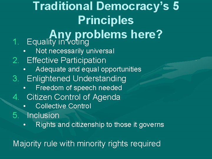 Traditional Democracy’s 5 Principles Any problems here? 1. Equality in voting • Not necessarily